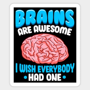 Brains Are Awesome I Wish Everybody Had One Funny Saying Magnet